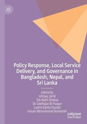 Policy Response, Local Service Delivery, and Governance in Bangladesh, Nepal, and Sri Lanka de Ishtiaq Jamil