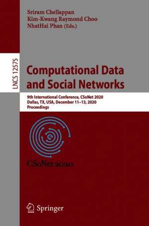 Computational Data and Social Networks: 9th International Conference, CSoNet 2020, Dallas, TX, USA, December 11–13, 2020, Proceedings de Sriram Chellappan