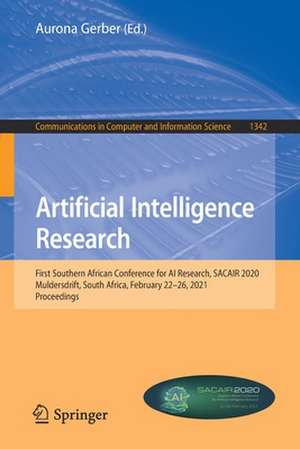 Artificial Intelligence Research: First Southern African Conference for AI Research, SACAIR 2020, Muldersdrift, South Africa, February 22-26, 2021, Proceedings de Aurona Gerber