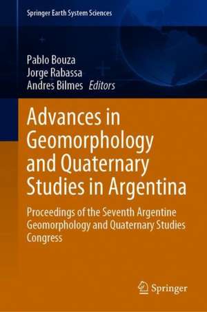 Advances in Geomorphology and Quaternary Studies in Argentina: Proceedings of the Seventh Argentine Geomorphology and Quaternary Studies Congress de Pablo Bouza