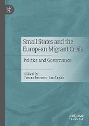 Small States and the European Migrant Crisis: Politics and Governance de Tómas Joensen