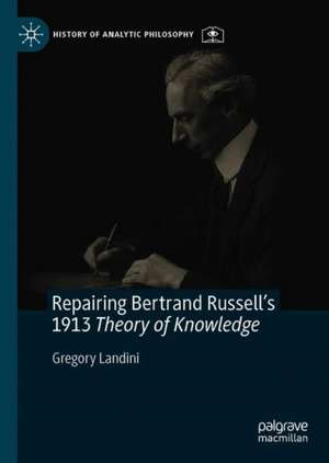 Repairing Bertrand Russell’s 1913 Theory of Knowledge de Gregory Landini