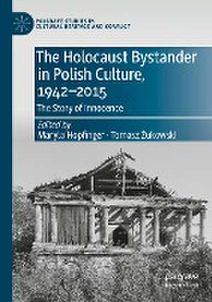 The Holocaust Bystander in Polish Culture, 1942-2015: The Story of Innocence de Maryla Hopfinger