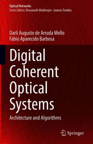 Digital Coherent Optical Systems: Architecture and Algorithms de Darli Augusto de Arruda Mello