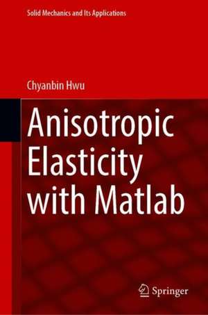 Anisotropic Elasticity with Matlab de Chyanbin Hwu