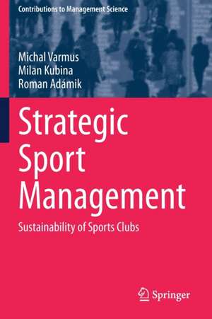 Strategic Sport Management: Sustainability of Sports Clubs de Michal Varmus