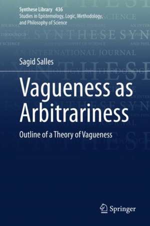 Vagueness as Arbitrariness: Outline of a Theory of Vagueness de Sagid Salles