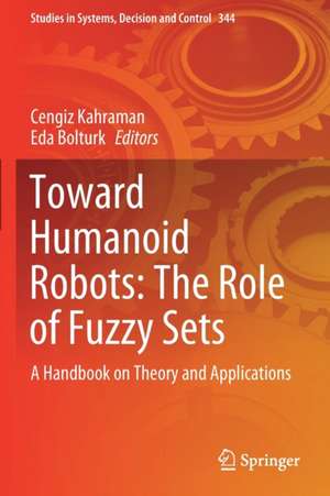 Toward Humanoid Robots: The Role of Fuzzy Sets: A Handbook on Theory and Applications de Cengiz Kahraman