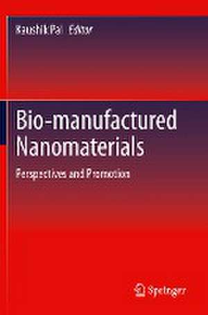 Bio-manufactured Nanomaterials: Perspectives and Promotion de Kaushik Pal