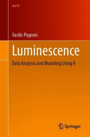 Luminescence: Data Analysis and Modeling Using R de Vasilis Pagonis