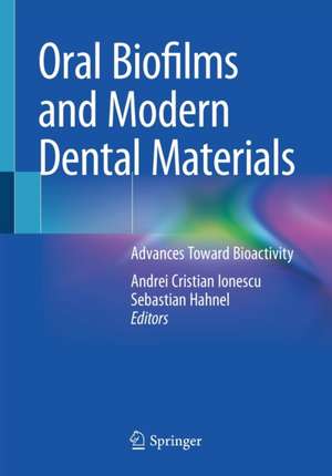 Oral Biofilms and Modern Dental Materials: Advances Toward Bioactivity de Andrei Cristian Ionescu