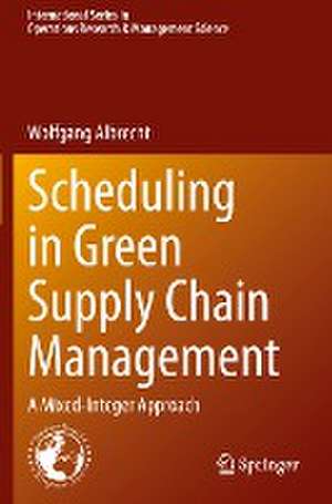 Scheduling in Green Supply Chain Management: A Mixed-Integer Approach de Wolfgang Albrecht