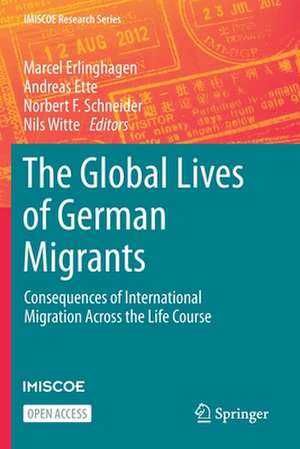 The Global Lives of German Migrants: Consequences of International Migration Across the Life Course de Marcel Erlinghagen