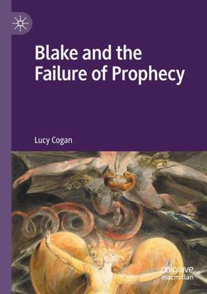 Blake and the Failure of Prophecy de Lucy Cogan