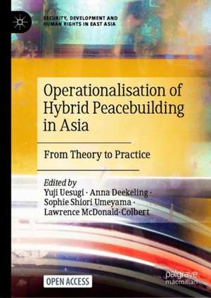 Operationalisation of Hybrid Peacebuilding in Asia: From Theory to Practice de Yuji Uesugi