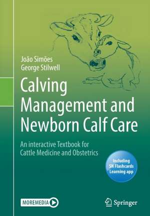 Calving Management and Newborn Calf Care: An interactive Textbook for Cattle Medicine and Obstetrics de João Simões