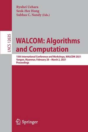 WALCOM: Algorithms and Computation: 15th International Conference and Workshops, WALCOM 2021, Yangon, Myanmar, February 28 – March 2, 2021, Proceedings de Ryuhei Uehara