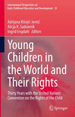 Young Children in the World and Their Rights: Thirty Years with the United Nations Convention on the Rights of the Child de Adrijana Višnjić-Jevtić