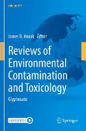 Reviews of Environmental Contamination and Toxicology Volume 255: Glyphosate de James B. Knaak