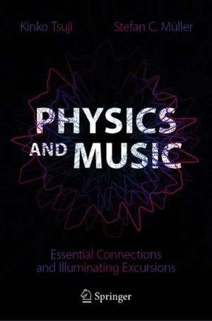 Physics and Music: Essential Connections and Illuminating Excursions de Kinko Tsuji