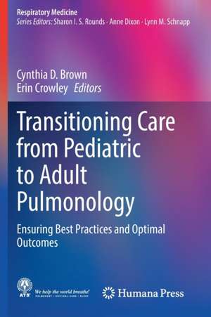 Transitioning Care from Pediatric to Adult Pulmonology: Ensuring Best Practices and Optimal Outcomes de Cynthia D. Brown