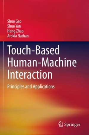 Touch-Based Human-Machine Interaction: Principles and Applications de Shuo Gao