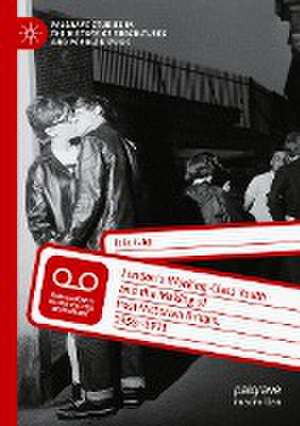 London’s Working-Class Youth and the Making of Post-Victorian Britain, 1958–1971 de Felix Fuhg