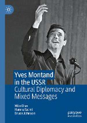 Yves Montand in the USSR: Cultural Diplomacy and Mixed Messages de Mila Oiva