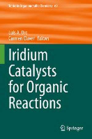 Iridium Catalysts for Organic Reactions de Luis A. Oro