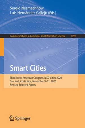 Smart Cities: Third Ibero-American Congress, ICSC-Cities 2020, San José, Costa Rica, November 9-11, 2020, Revised Selected Papers de Sergio Nesmachnow