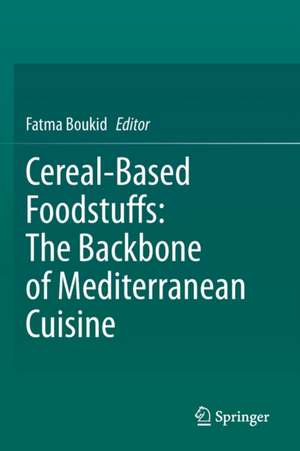 Cereal-Based Foodstuffs: The Backbone of Mediterranean Cuisine de Fatma Boukid