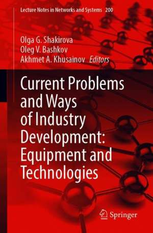 Current Problems and Ways of Industry Development: Equipment and Technologies de Olga G. Shakirova