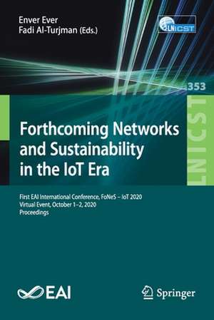 Forthcoming Networks and Sustainability in the IoT Era: First EAI International Conference, FoNeS – IoT 2020, Virtual Event, October 1-2, 2020, Proceedings de Enver Ever