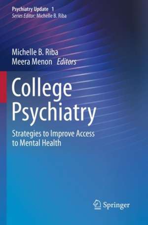 College Psychiatry: Strategies to Improve Access to Mental Health de Michelle B. Riba