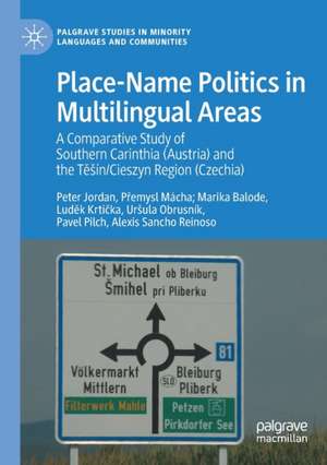 Place-Name Politics in Multilingual Areas: A Comparative Study of Southern Carinthia (Austria) and the Těšín/Cieszyn Region (Czechia) de Peter Jordan