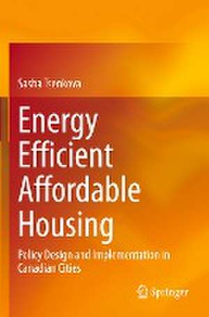 Energy Efficient Affordable Housing: Policy Design and Implementation in Canadian Cities de Sasha Tsenkova