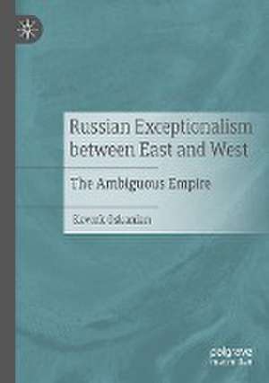 Russian Exceptionalism between East and West: The Ambiguous Empire de Kevork Oskanian