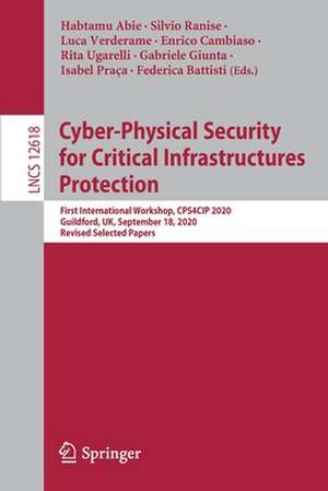 Cyber-Physical Security for Critical Infrastructures Protection: First International Workshop, CPS4CIP 2020, Guildford, UK, September 18, 2020, Revised Selected Papers de Habtamu Abie