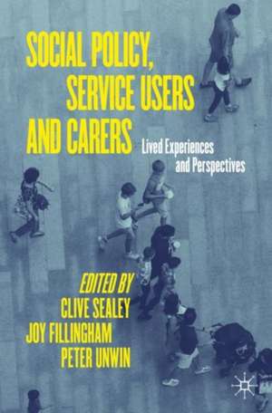 Social Policy, Service Users and Carers: Lived Experiences and Perspectives de Clive Sealey