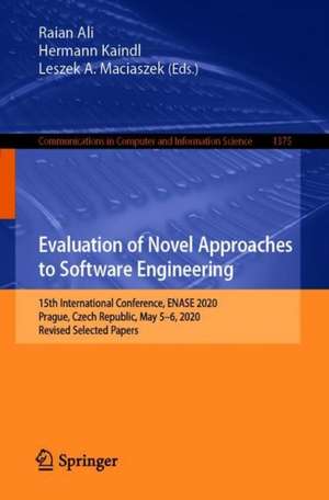 Evaluation of Novel Approaches to Software Engineering: 15th International Conference, ENASE 2020, Prague, Czech Republic, May 5–6, 2020, Revised Selected Papers de Raian Ali