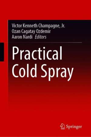 Practical Cold Spray de Victor Kenneth Champagne Jr.