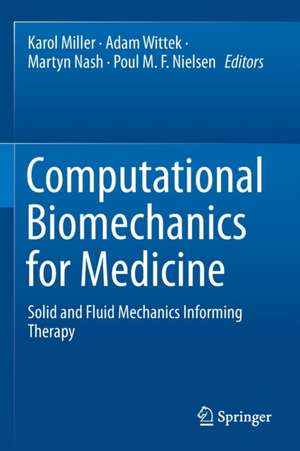 Computational Biomechanics for Medicine: Solid and Fluid Mechanics Informing Therapy de Karol Miller