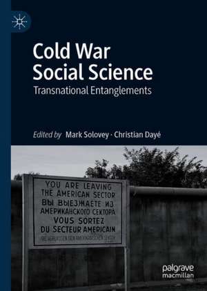 Cold War Social Science: Transnational Entanglements de Mark Solovey