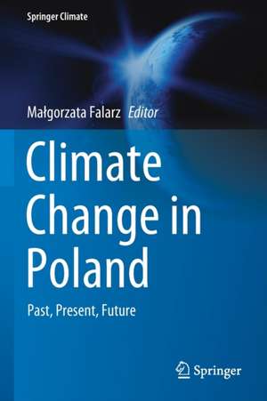 Climate Change in Poland: Past, Present, Future de Małgorzata Falarz