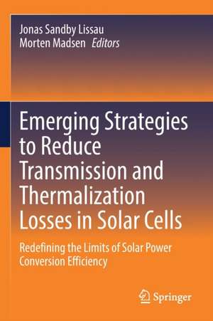 Emerging Strategies to Reduce Transmission and Thermalization Losses in Solar Cells: Redefining the Limits of Solar Power Conversion Efficiency de Jonas Sandby Lissau