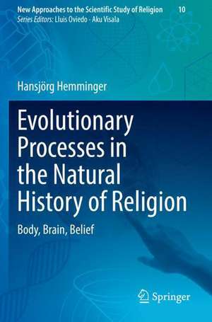 Evolutionary Processes in the Natural History of Religion: Body, Brain, Belief de Hansjörg Hemminger