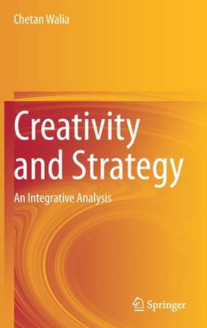 Creativity and Strategy: An Integrative Analysis de Chetan Walia