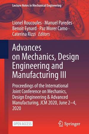 Advances on Mechanics, Design Engineering and Manufacturing III: Proceedings of the International Joint Conference on Mechanics, Design Engineering & Advanced Manufacturing, JCM 2020, June 2-4, 2020 de Lionel Roucoules