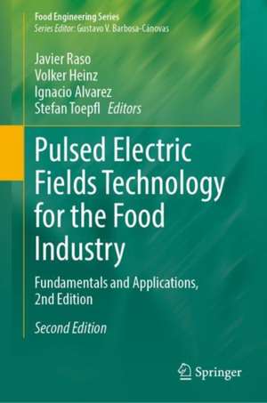 Pulsed Electric Fields Technology for the Food Industry: Fundamentals and Applications de Javier Raso