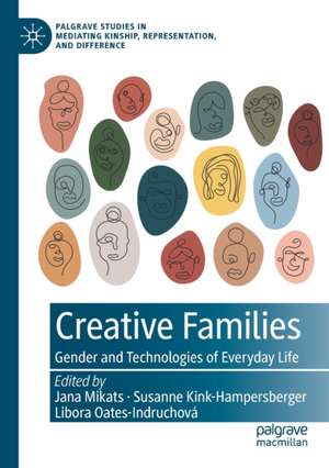 Creative Families: Gender and Technologies of Everyday Life de Jana Mikats